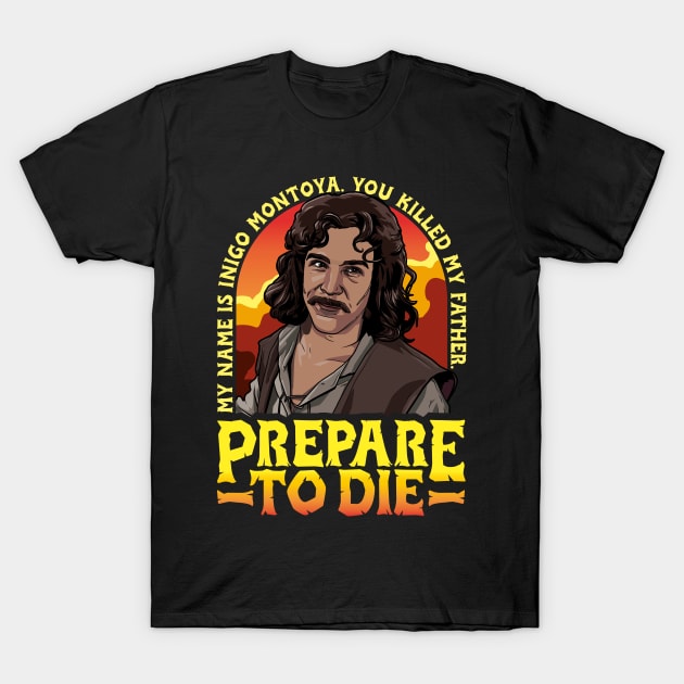 Inigo Montoya Prepare to Die T-Shirt by RetroReview